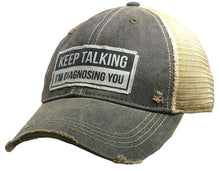 Load image into Gallery viewer, Keep Talking I&#39;m Diagnosing You Distressed Trucker Cap
